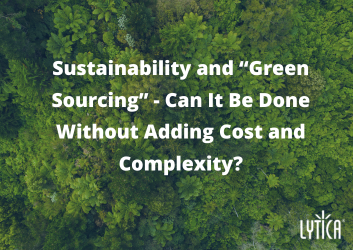 Sustainability and Green Sourcing - Can It Be Done Without Adding Cost and Complexity?